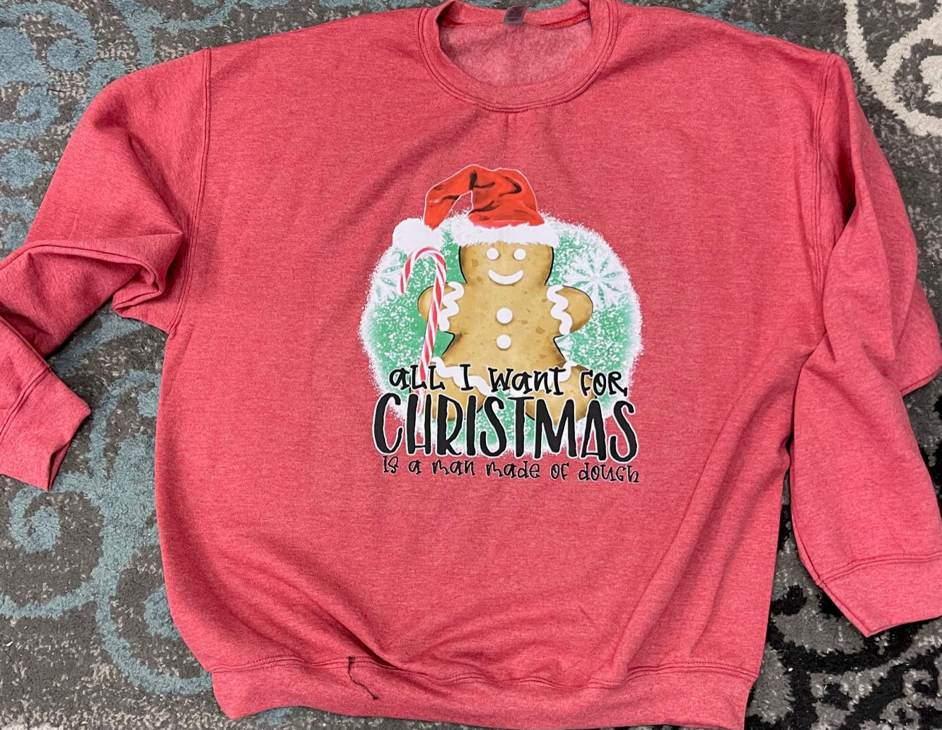 All I Want for Christmas is a Man Made of Dough - Sweatshirt