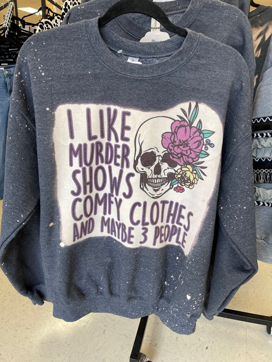 I like Murder Shows, Comfy Clothes and Maybe 3 People Sweatshirt